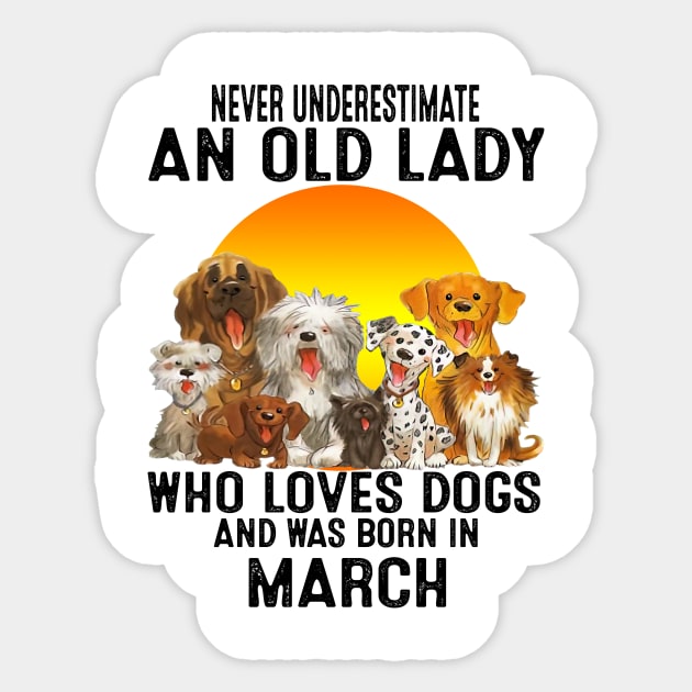 Never Underestimate An Old March Lady Who Loves Dogs Sticker by trainerunderline